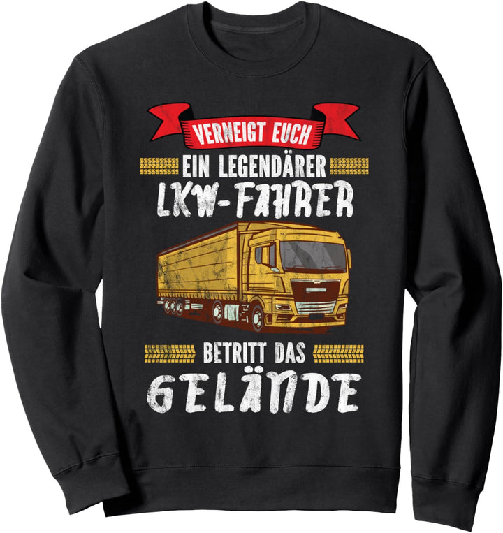 Trucker Ein Legendärer LKW-Fahrer Betritt das Gelände LKW Sweatshirt