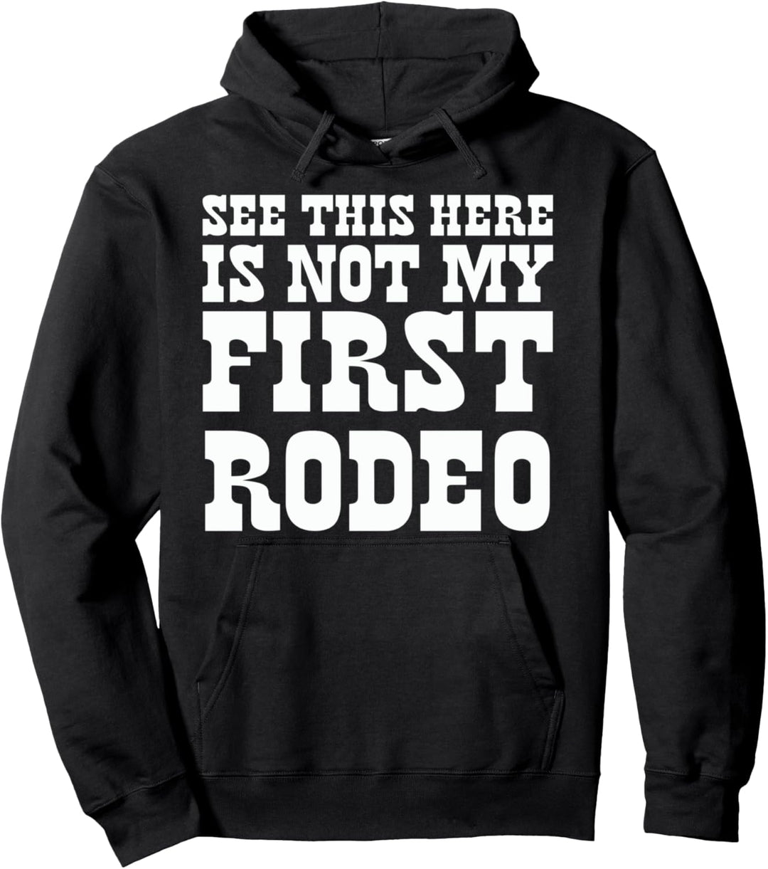 See This Here Is Not My First Rodeo! Funny Western Hipster Pullover Hoodie