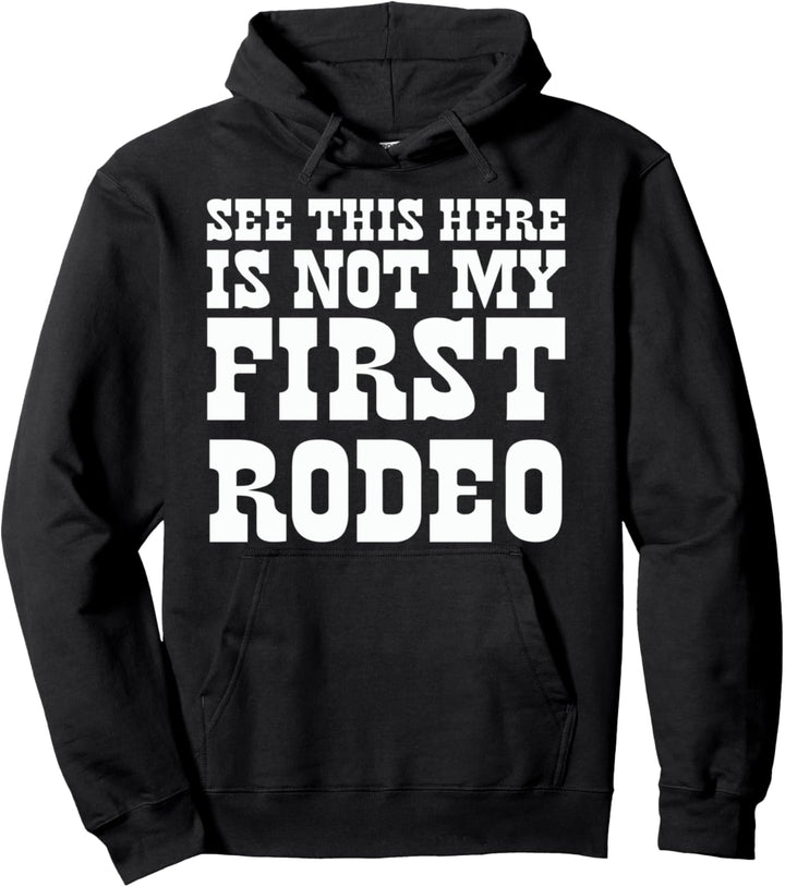 See This Here Is Not My First Rodeo! Funny Western Hipster Pullover Hoodie