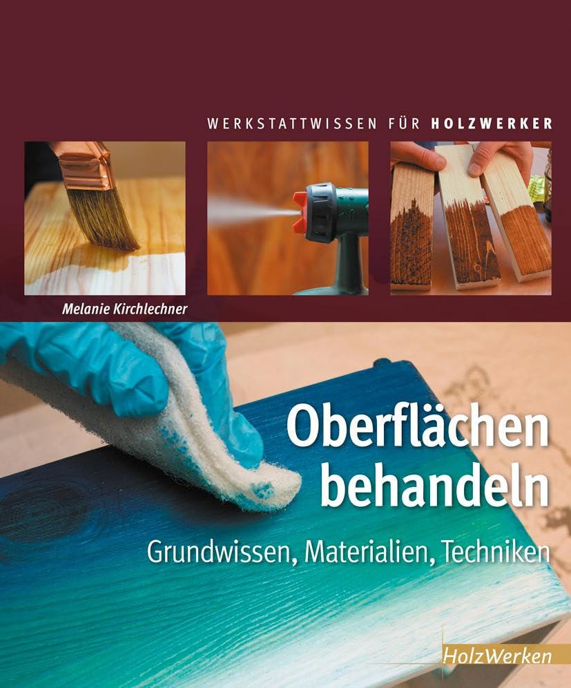 Oberflächen behandeln: Grundwissen, Materialien, Techniken (HolzWerken), Gebundenes Buch