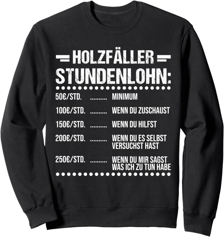 Holzfäller Stundenlohn Holzfäller Beruf Sweatshirt