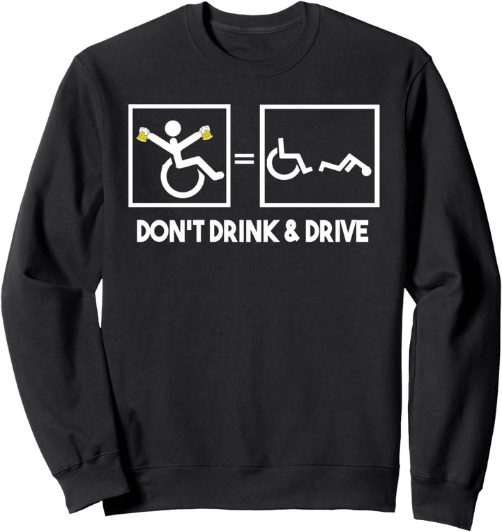 Lustiges Humor "Don't Drink and Drive", Geschenk für Behinderte und Rollstuhl Sweatshirt