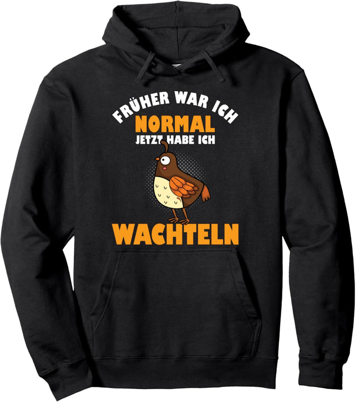 Früher war ich normal jetzt habe ich Wachteln Geschenk Pullover Hoodie