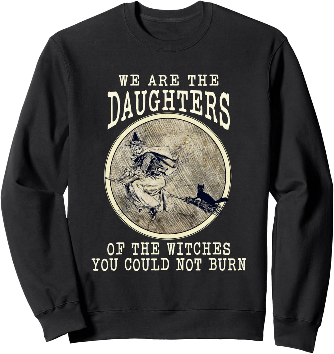 Witch We Are The Daughters Of The Witches You Couldn't Burn Sweatshirt