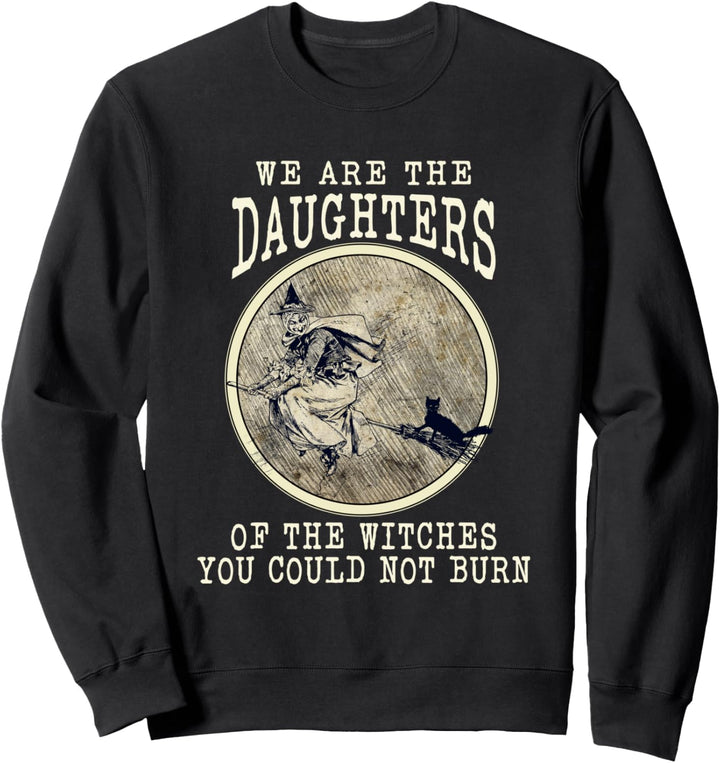Witch We Are The Daughters Of The Witches You Couldn't Burn Sweatshirt