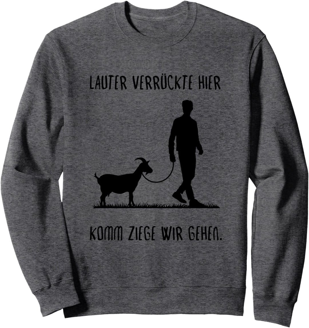 Lauter Verrückte Hier Komm Ziege Wir Gehen - Ziege Bauer Sweatshirt