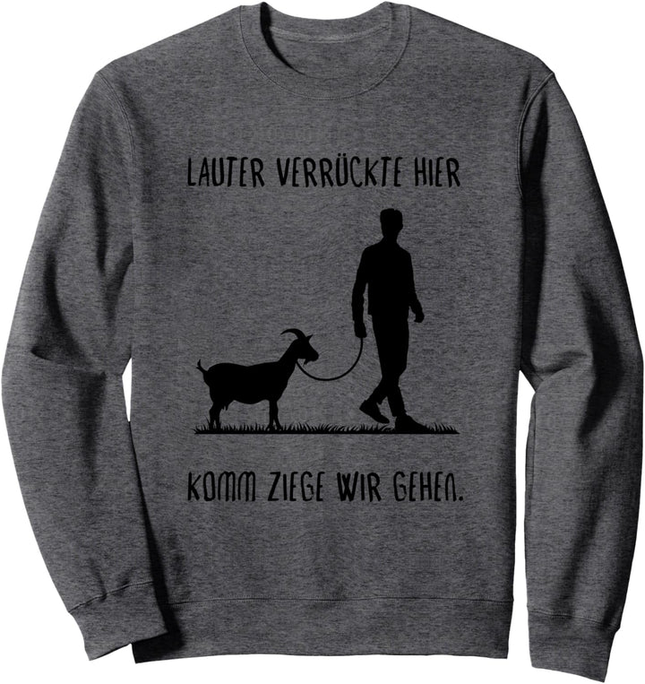 Lauter Verrückte Hier Komm Ziege Wir Gehen - Ziege Bauer Sweatshirt