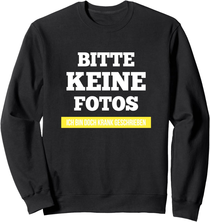 Bitte Keine Fotos Bin Krankgeschrieben Lustiger Spruch Sweatshirt