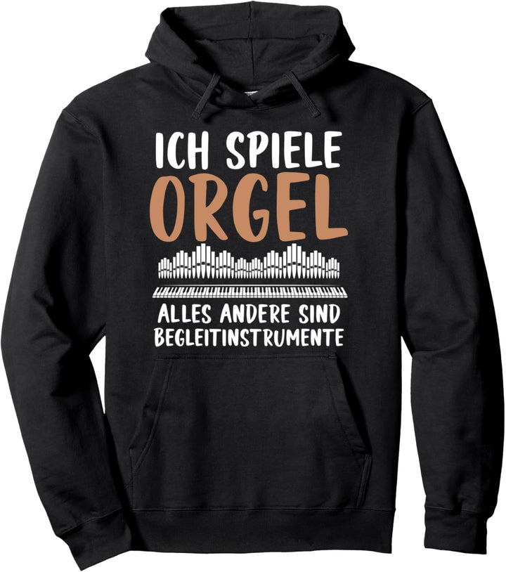 Ich Spiele Orgel Alles Andere Sind Begleitinstrumente Pullover Hoodie