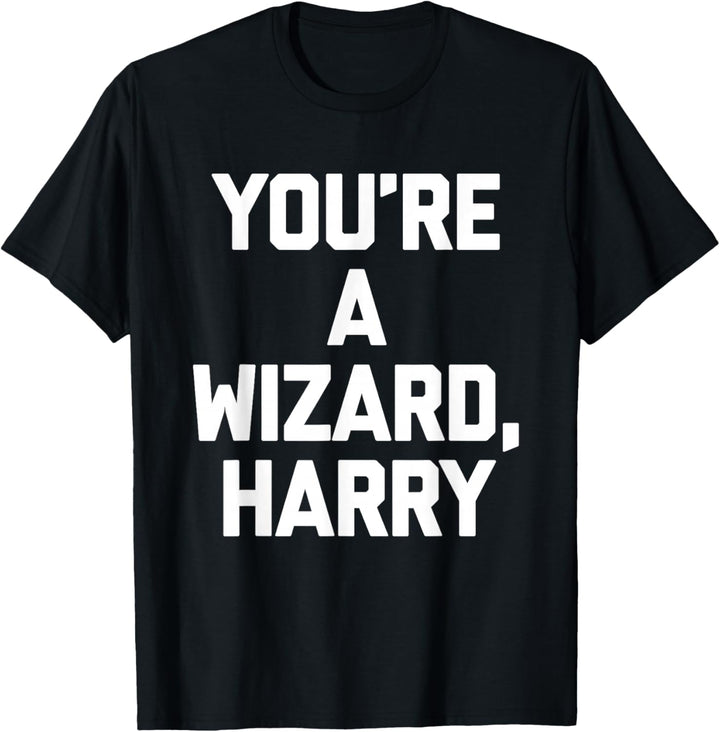 You're A Wizard Harry T-Shirt Lustiger Spruch sarkastische Neuheit T-Shirt