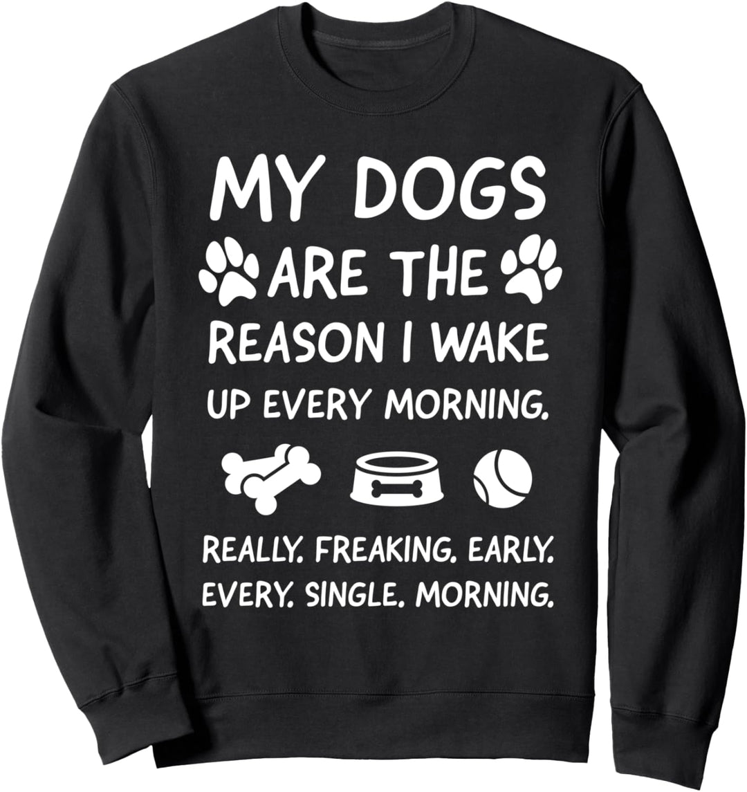 My Dogs Are The Reason I Wake Up – Hund Sweatshirt