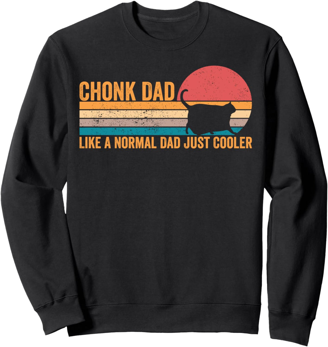 Chonk Meme Cat Chonk Dad Wie ein normaler Vater einfach cooler Sweatshirt