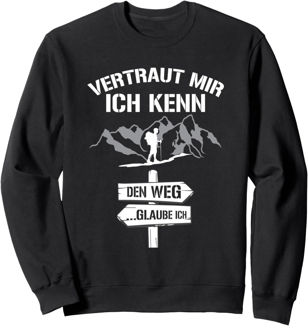 Wandern Vertraut Mir Ich Kenn Den Weg Bergsteiger Spruch Sweatshirt