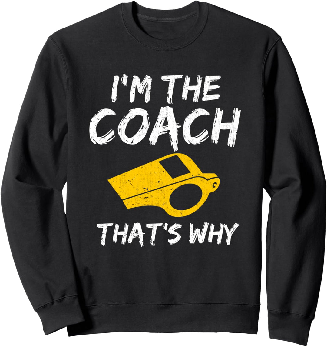 Ich bin der Coach deshalb Sportler Athlet Sport Trainer Sweatshirt