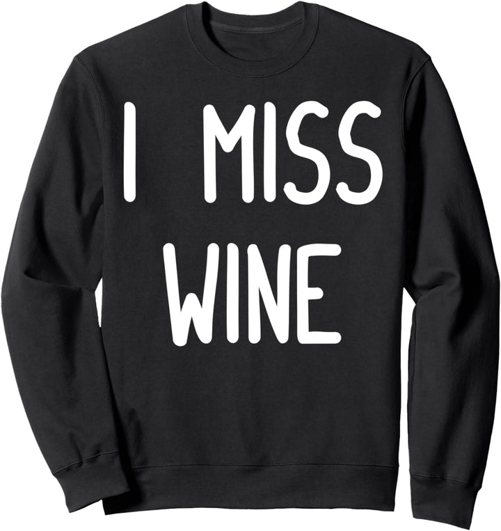 I Miss Wine Funny Pregnancy Apparel Gift Sweatshirt
