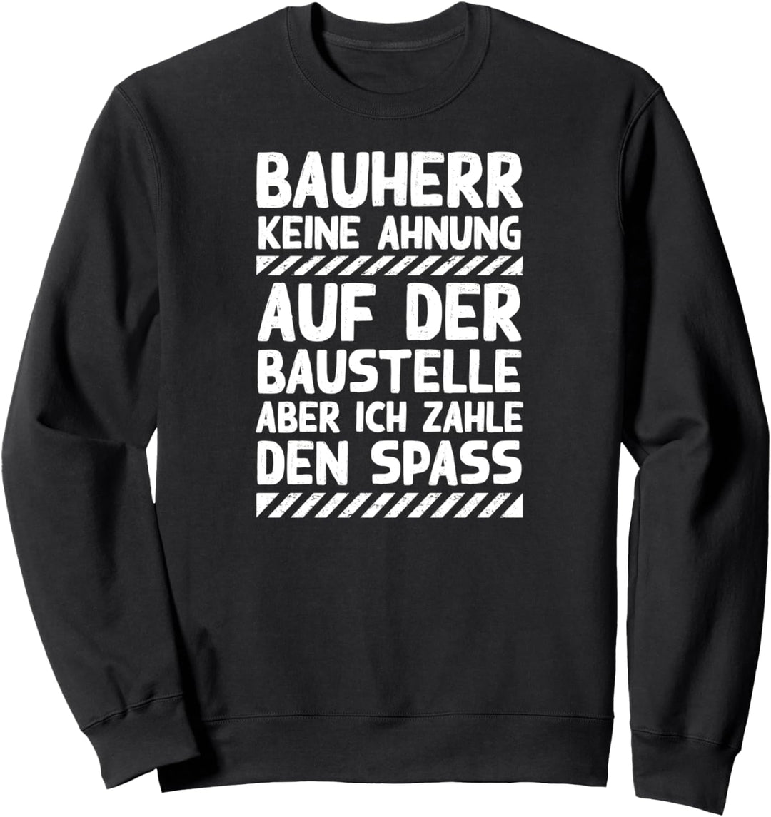 Bauherr keine Ahnung auf der Baustelle Maurer Dachdecker Sweatshirt