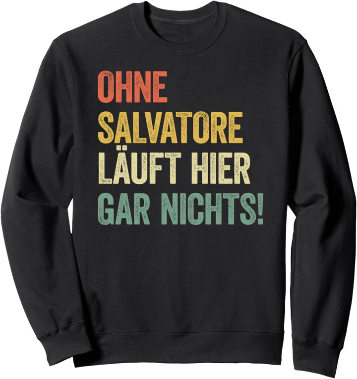 Ohne Salvatore läuft hier gar nichts Sweatshirt