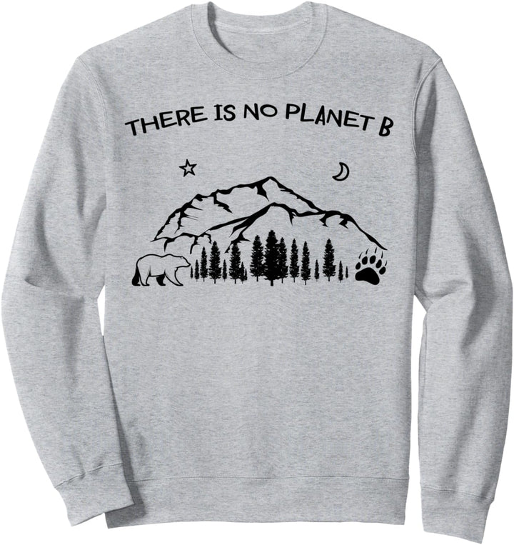 There is No Planet B Shirt Bear Mountains Trees Sweatshirt