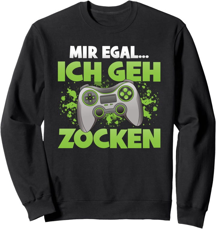 Egal Ich Geh Zocken Lustiges Gaming Gamer Zocker Sprüche Sweatshirt