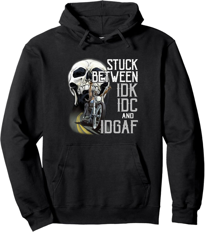 Stuck Between Idk Idc And Idgaf Bike Skull Biker Pullover Hoodie