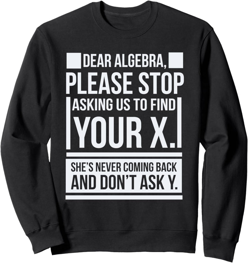 Dear Algebra Find X Ask Y Funny Math Saying Nerd Humor Pun Sweatshirt