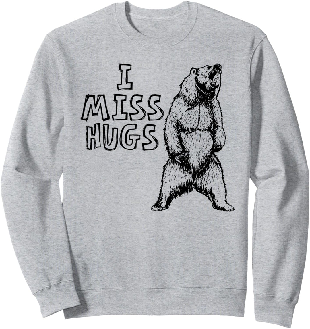 I Miss Hugs Funny Grizzly Bear Roar Social Distancing Sweatshirt