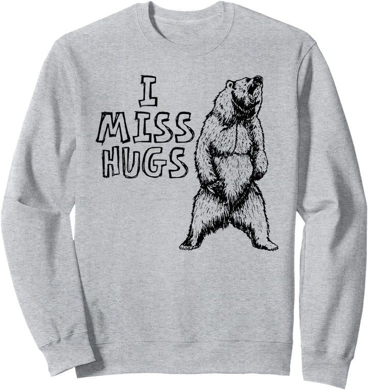 I Miss Hugs Funny Grizzly Bear Roar Social Distancing Sweatshirt