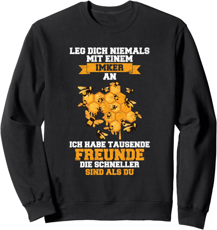 Leg Dich Niemals Mit Einem Imker An Bienen Imkerei Spruch Sweatshirt