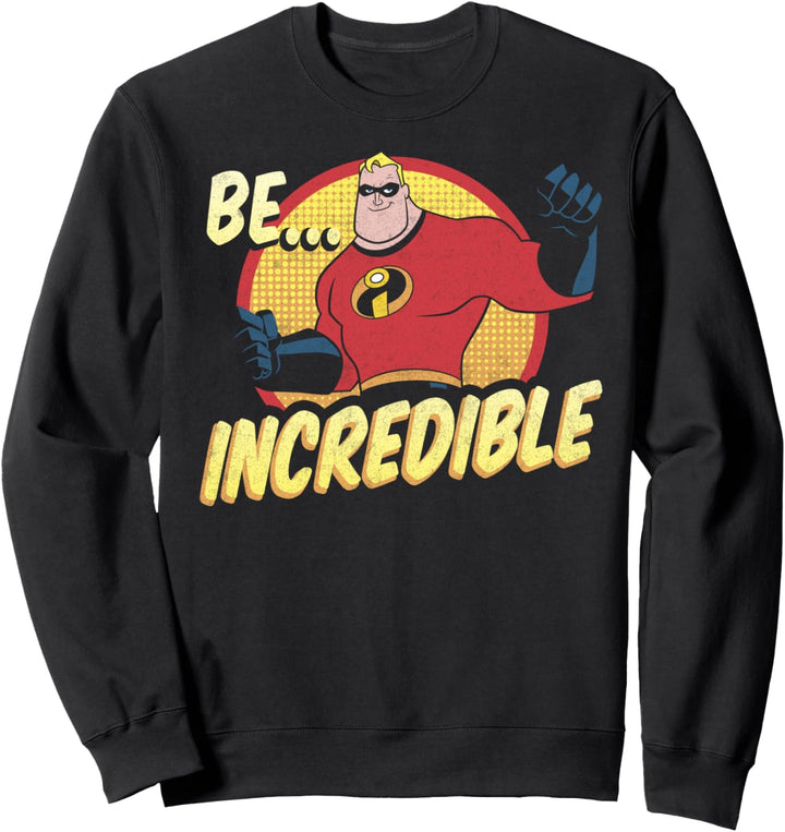 Disney Pixar Incredibles Mr. Incredible Be Incredible Poster Sweatshirt