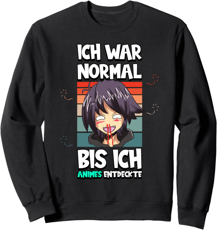 Anime Ich war normal bis ich Animes entdeckte Otaku Weeb Sweatshirt