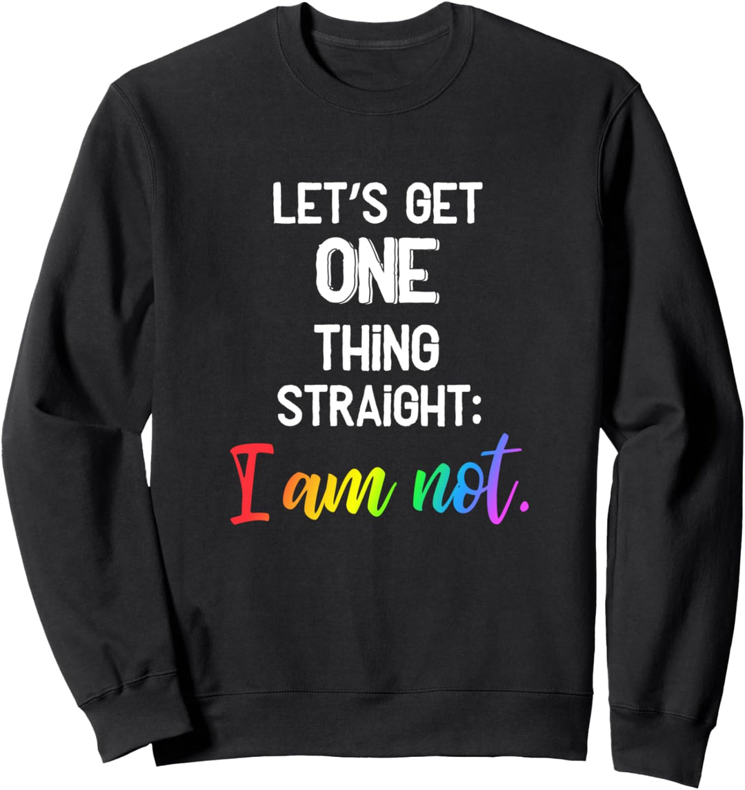Let's get one thing straight: I am not - Lustiges LGBT CSD Sweatshirt