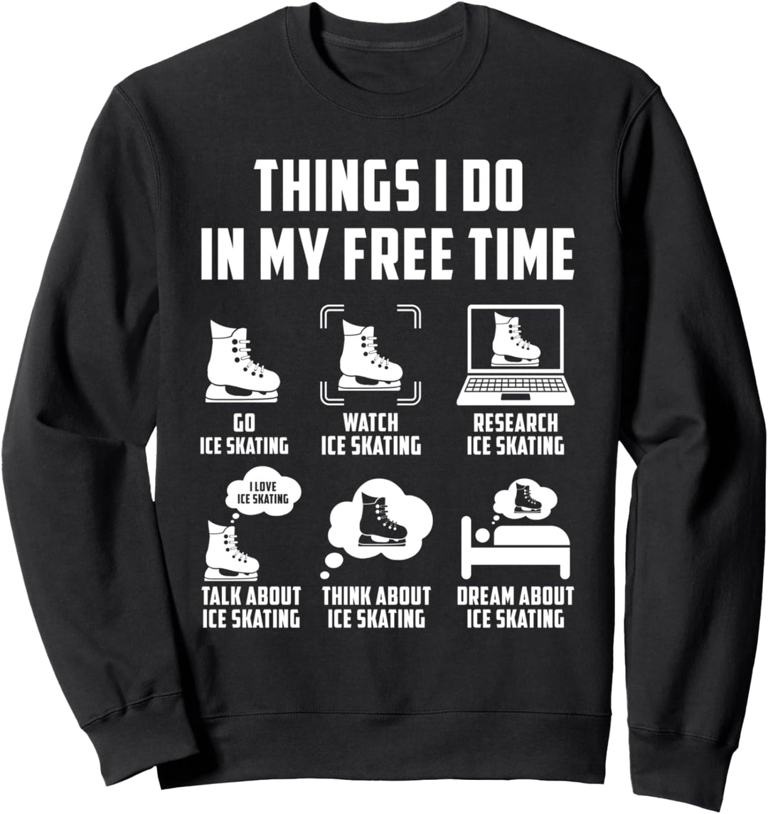 Things I Do In My Free Time Watch Talk Think Eislaufen Sweatshirt