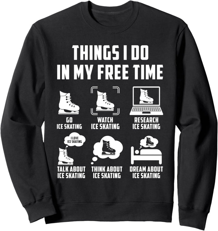 Things I Do In My Free Time Watch Talk Think Eislaufen Sweatshirt