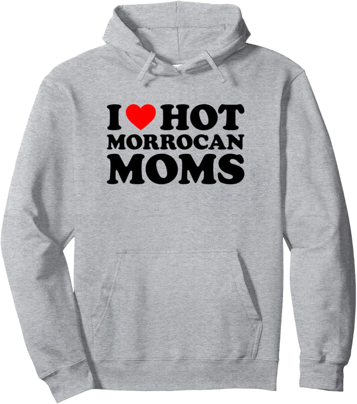 I Love Hot Morrocan Moms Pullover Hoodie