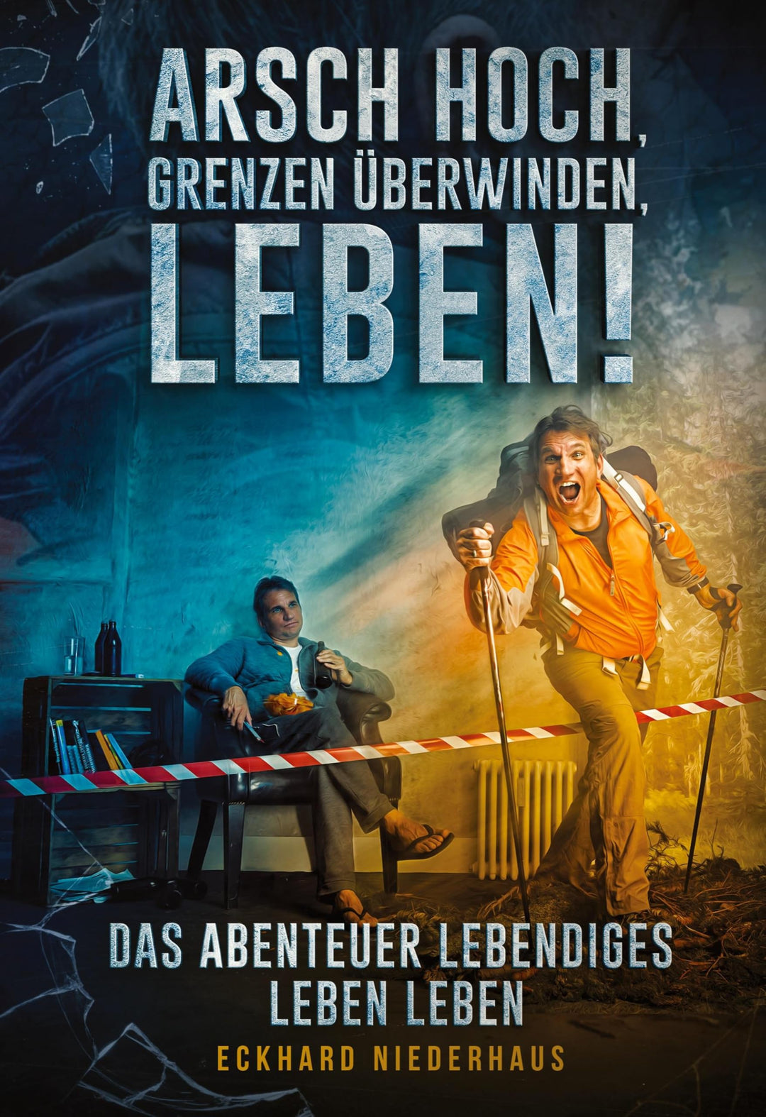 Arsch hoch, Grenzen überwinden, leben!: Das Abenteuer lebendiges Leben leben, Gebundenes Buch