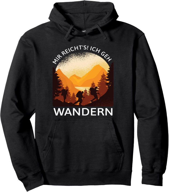Mir reicht's! Ich geh wandern - Wanderer und Bergsteiger Pullover Hoodie