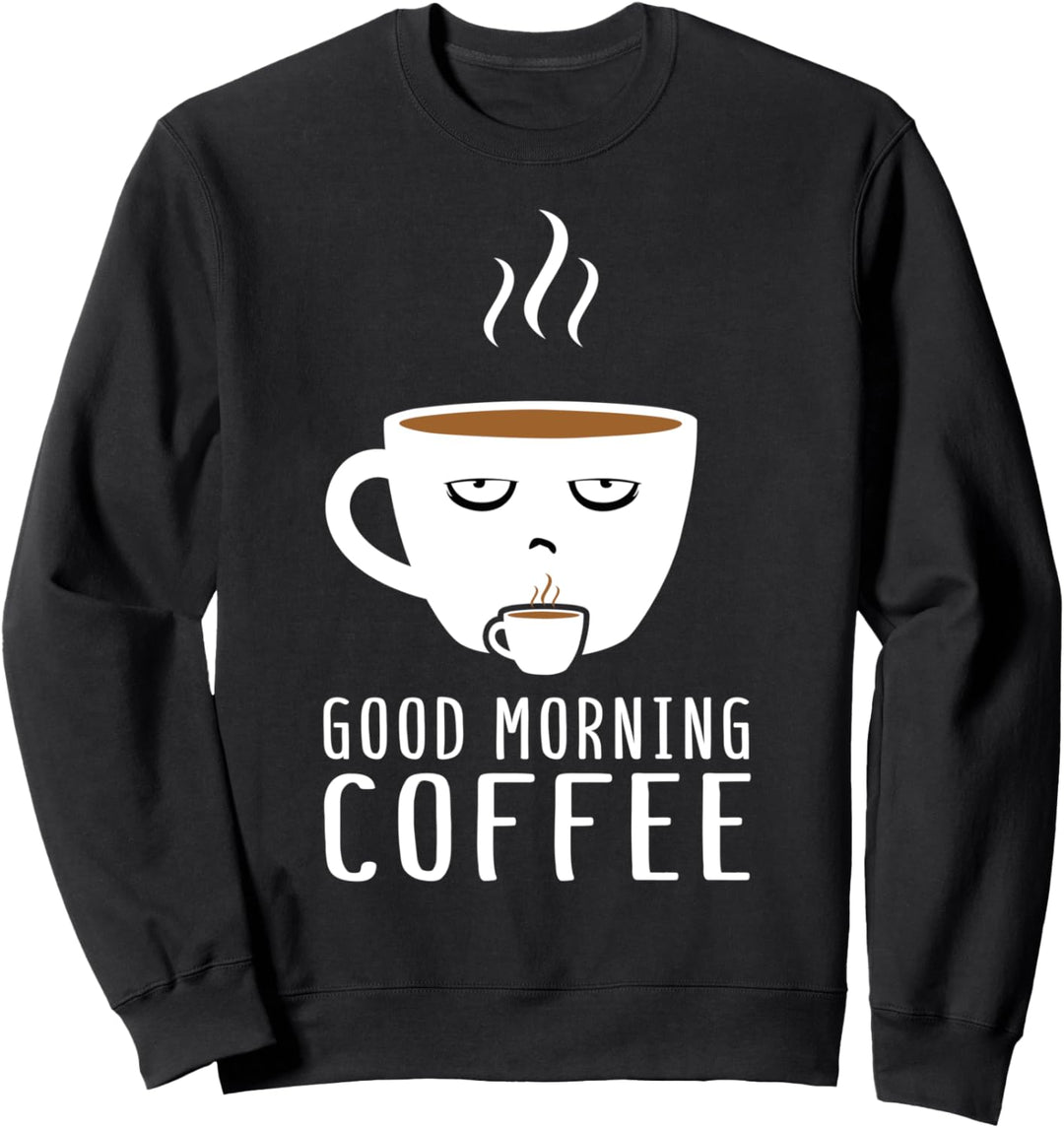 Good morning coffee - für müde Menschen Koffein Sweatshirt