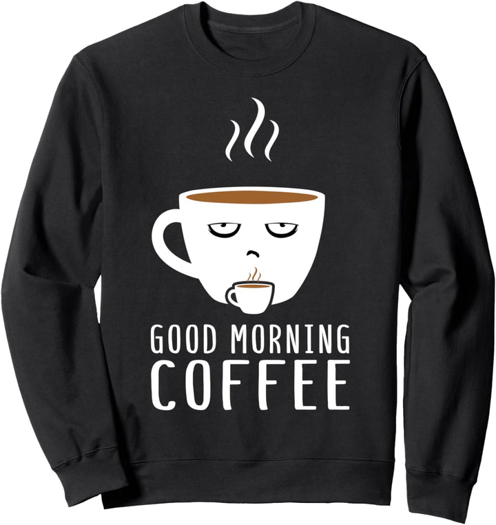 Good morning coffee - für müde Menschen Koffein Sweatshirt