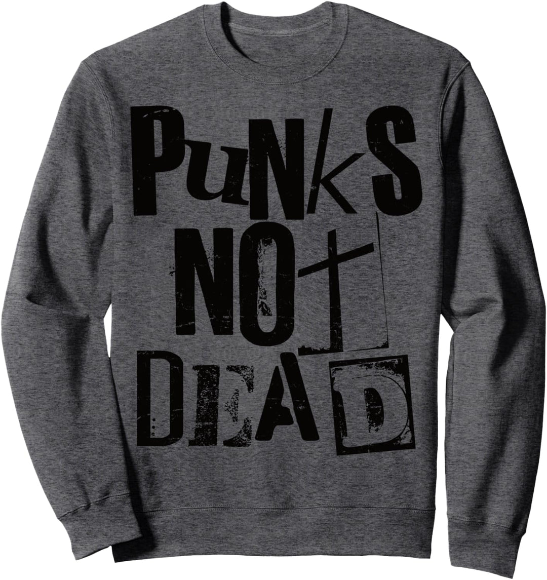 Punks Not Dead - Vintage Grunge - Punk Is Not Dead - Rock Sweatshirt