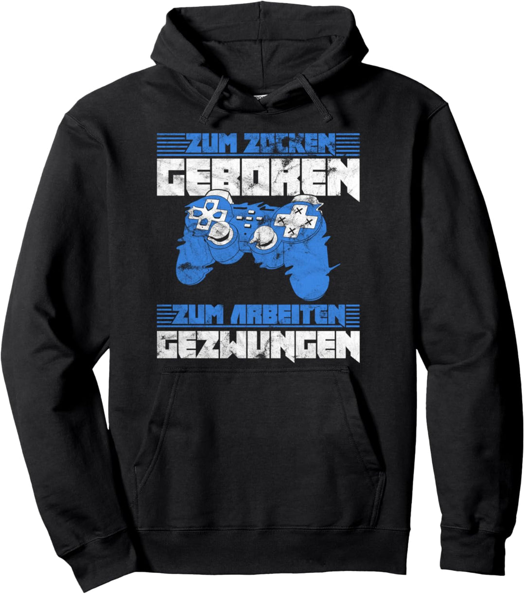Zocker Spruch Zum Zocken Geboren Zum Arbeiten Gezwungen Pullover Hoodie