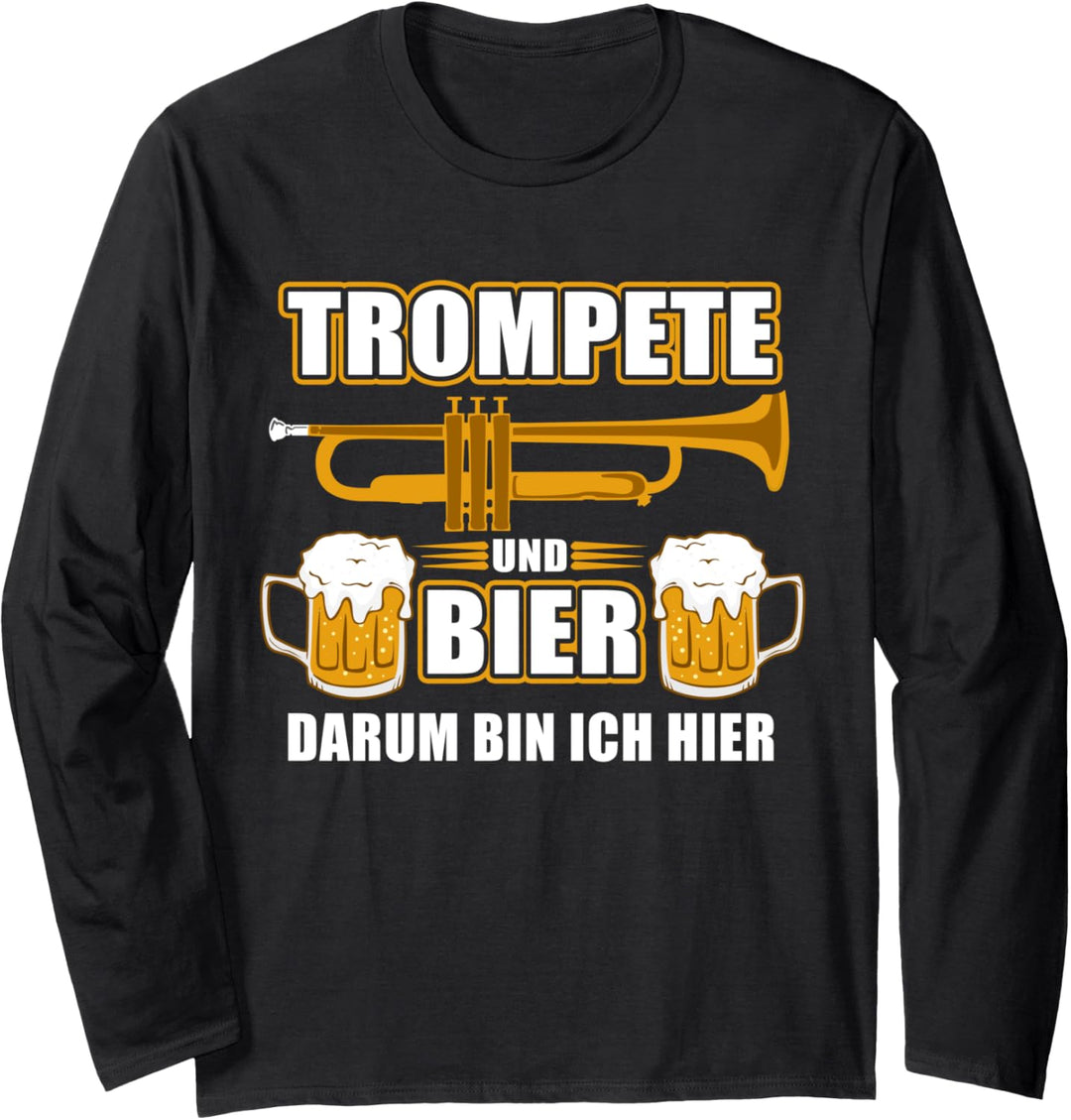 Trompete und Bier - darum bin ich hier / Lustiges Trompeter Langarmshirt