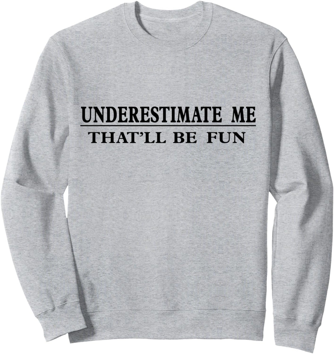 Unterschätze mich Das wird Spass machen Sarkastisch Sweatshirt