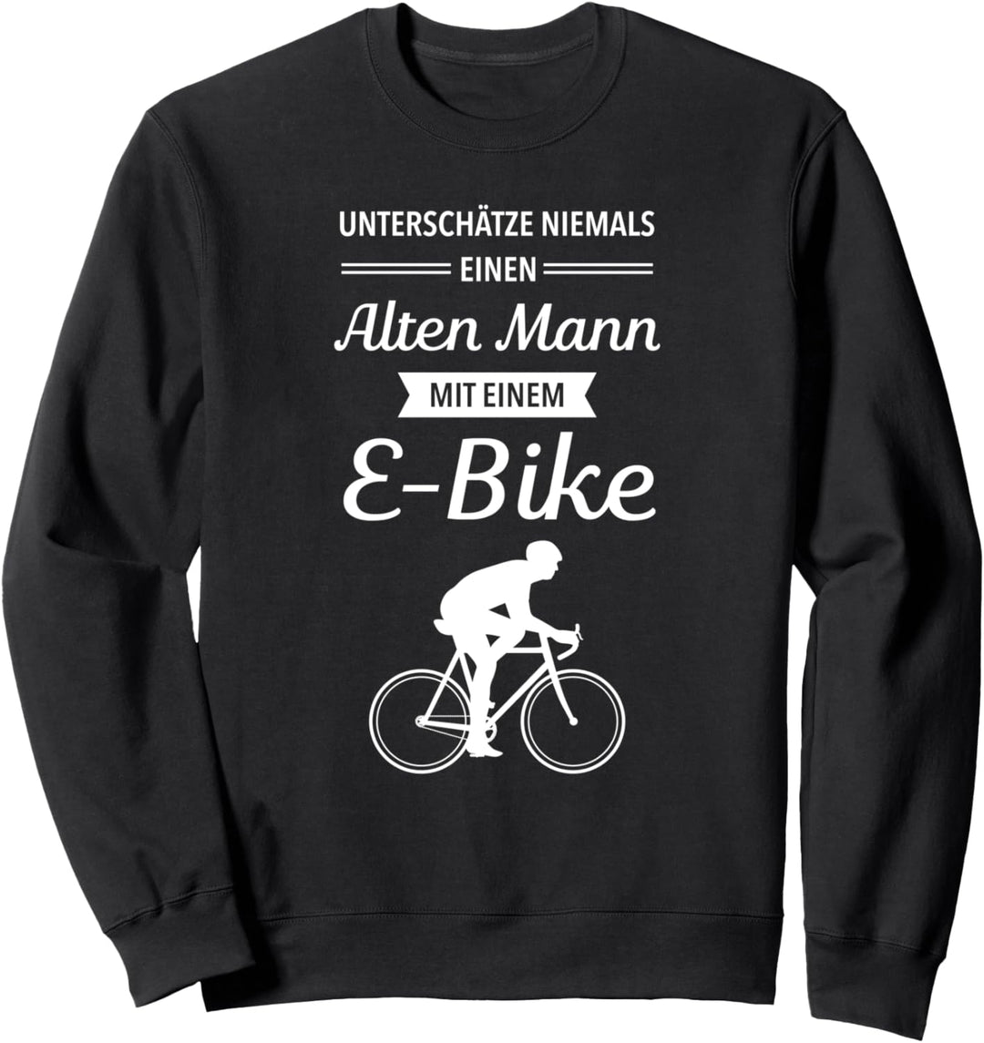 Alter Mann Mit E-Bike - Fahrrad Elektrofahrrad Ebike Spruch Sweatshirt