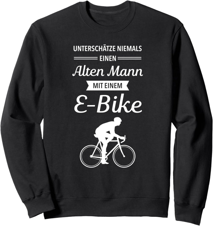Alter Mann Mit E-Bike - Fahrrad Elektrofahrrad Ebike Spruch Sweatshirt