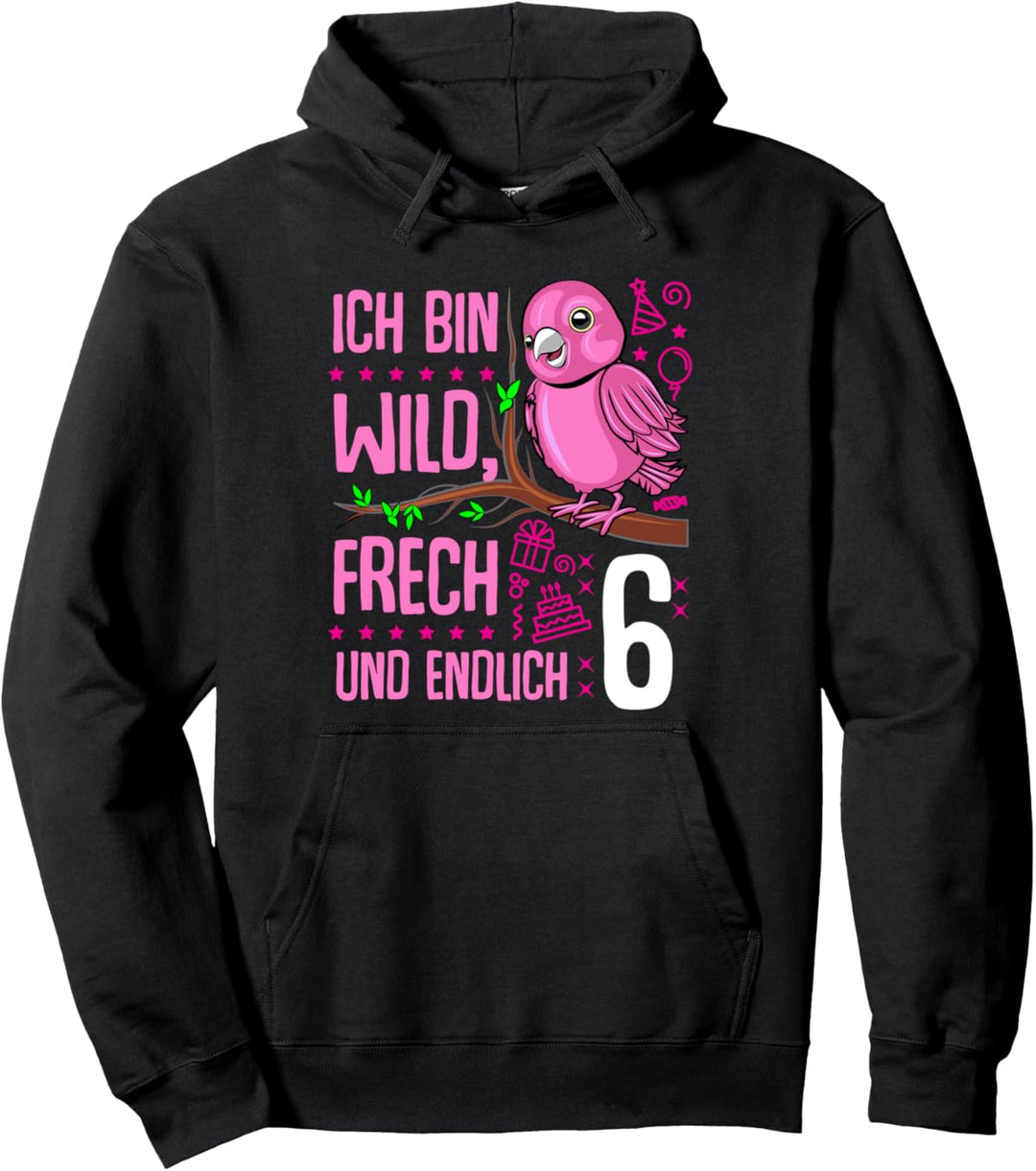 Ich bin wild frech und endlich 6 Jahre 6. Geburtstag Mädchen Pullover Hoodie