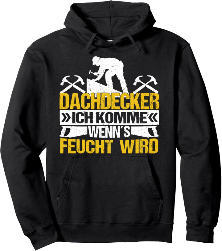 Dachdeckermeister Dachdecker Ich komme wenns feucht wird Pullover Hoodie