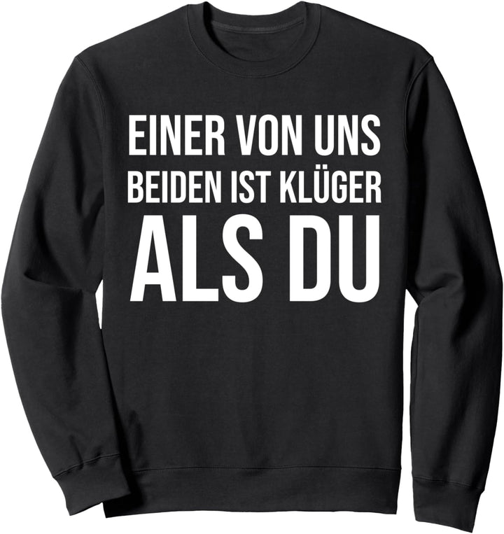 Einer von uns Beiden ist klüger als du Sweatshirt