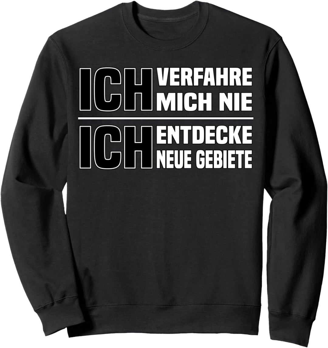 Ich verfahren mich nie. lustiges Autofahrer Spruch Sweatshirt