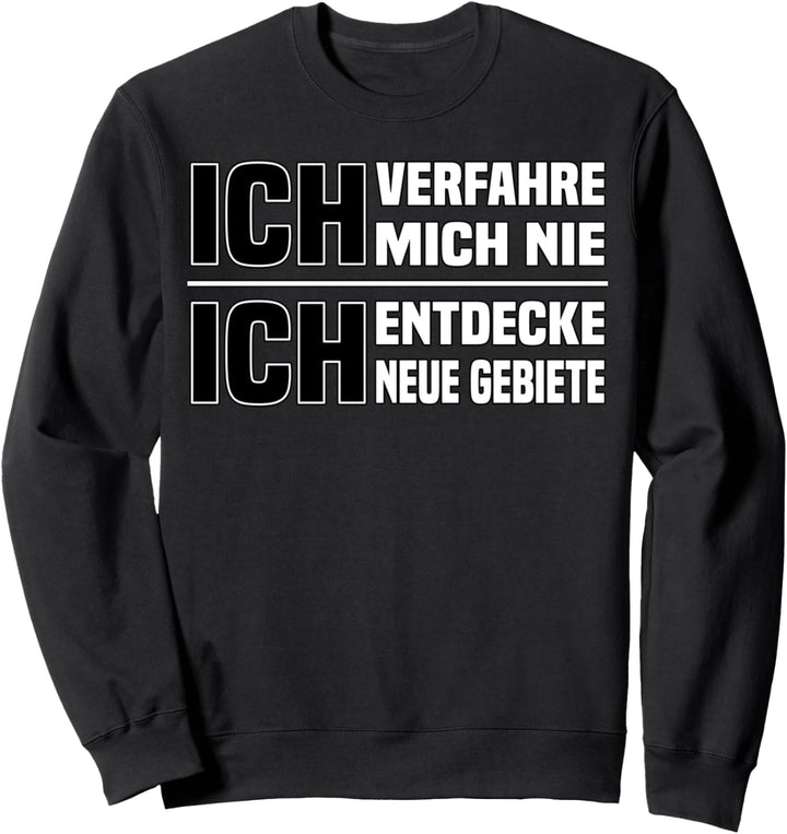 Ich verfahren mich nie. lustiges Autofahrer Spruch Sweatshirt