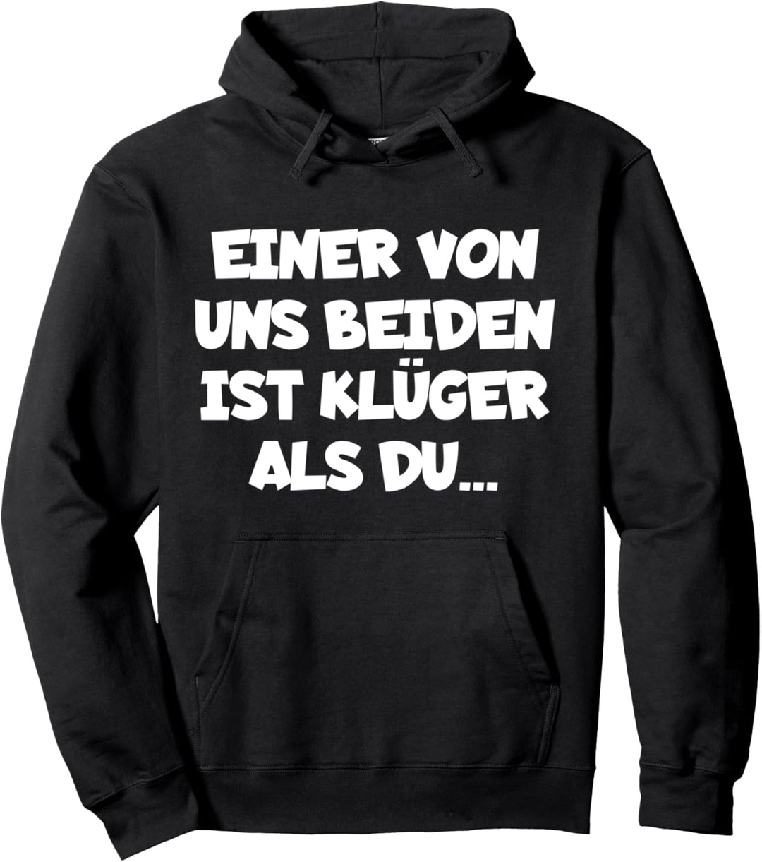 Einer Von Uns Beiden Ist Klüger Als Du Pullover Hoodie